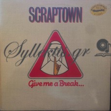 Scraptown ‎– Give Me A Break